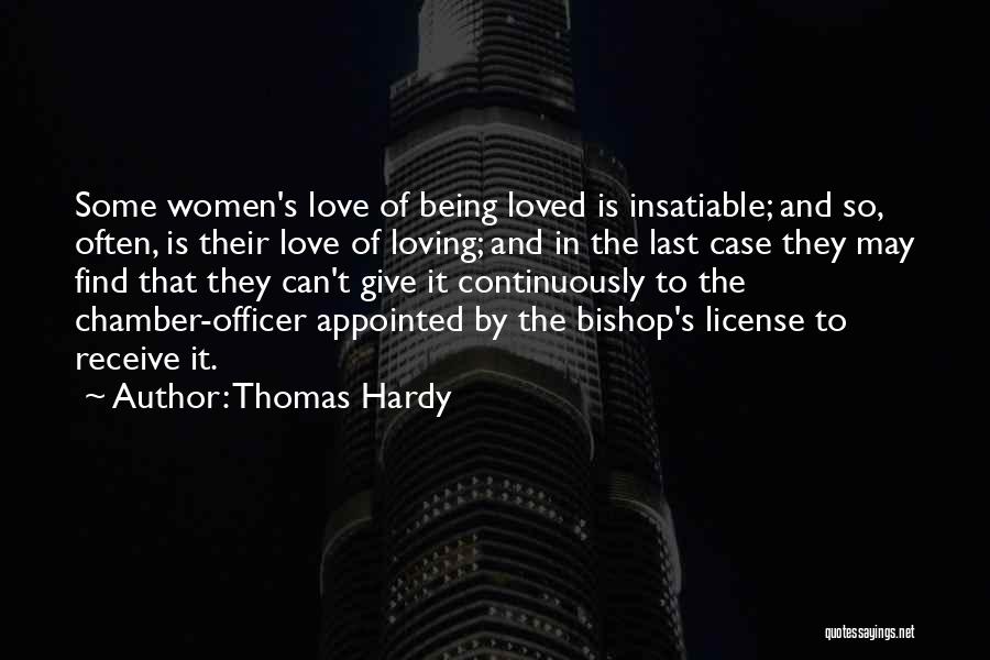 Thomas Hardy Quotes: Some Women's Love Of Being Loved Is Insatiable; And So, Often, Is Their Love Of Loving; And In The Last