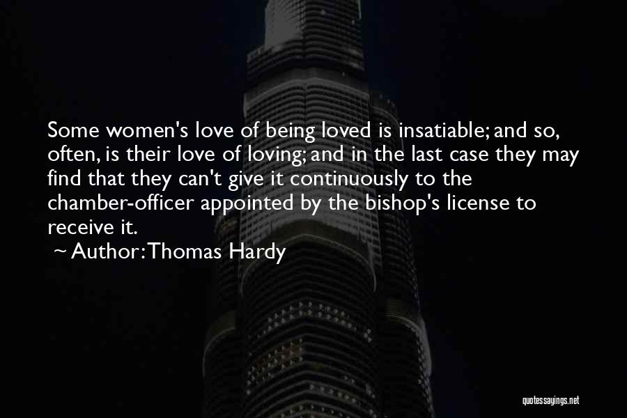 Thomas Hardy Quotes: Some Women's Love Of Being Loved Is Insatiable; And So, Often, Is Their Love Of Loving; And In The Last