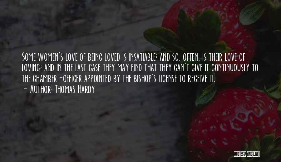 Thomas Hardy Quotes: Some Women's Love Of Being Loved Is Insatiable; And So, Often, Is Their Love Of Loving; And In The Last