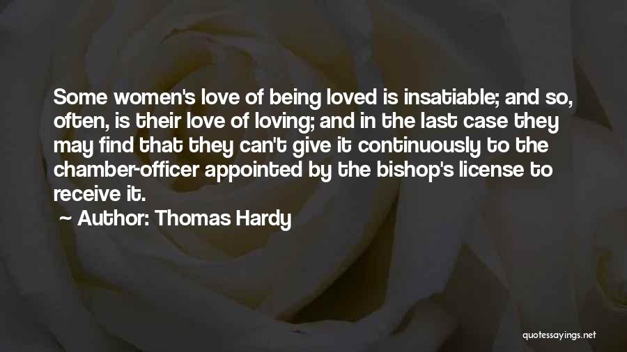 Thomas Hardy Quotes: Some Women's Love Of Being Loved Is Insatiable; And So, Often, Is Their Love Of Loving; And In The Last