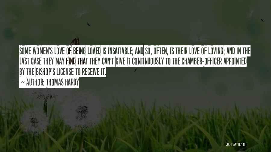 Thomas Hardy Quotes: Some Women's Love Of Being Loved Is Insatiable; And So, Often, Is Their Love Of Loving; And In The Last