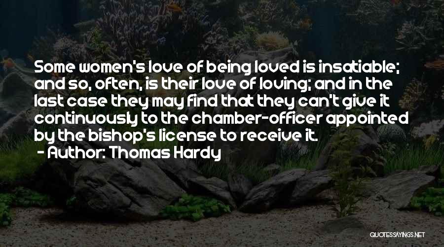 Thomas Hardy Quotes: Some Women's Love Of Being Loved Is Insatiable; And So, Often, Is Their Love Of Loving; And In The Last