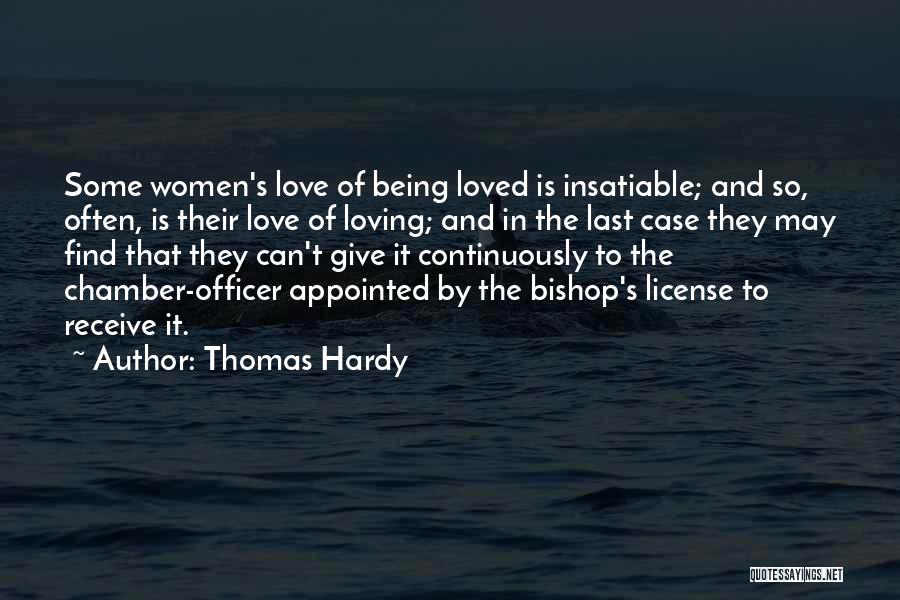 Thomas Hardy Quotes: Some Women's Love Of Being Loved Is Insatiable; And So, Often, Is Their Love Of Loving; And In The Last