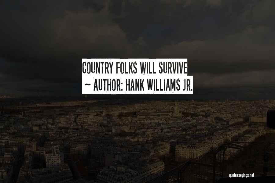 Hank Williams Jr. Quotes: Country Folks Will Survive