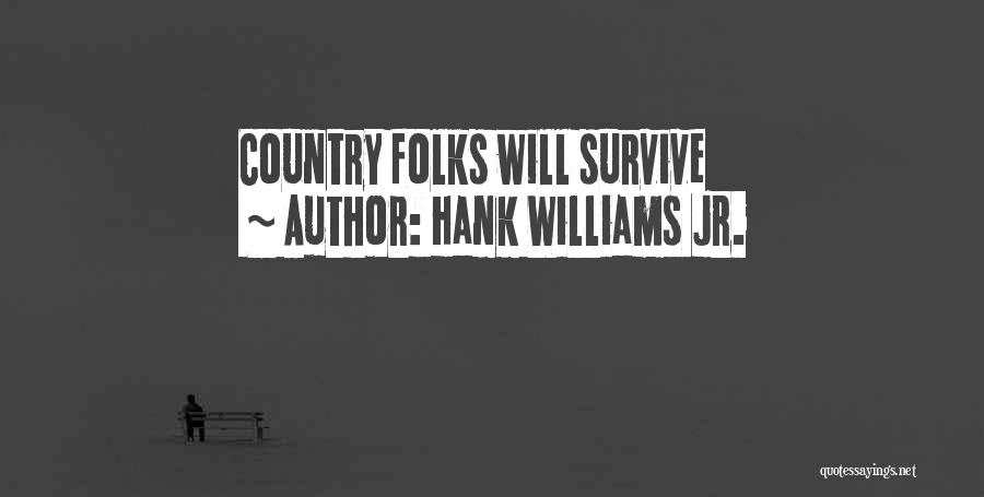 Hank Williams Jr. Quotes: Country Folks Will Survive