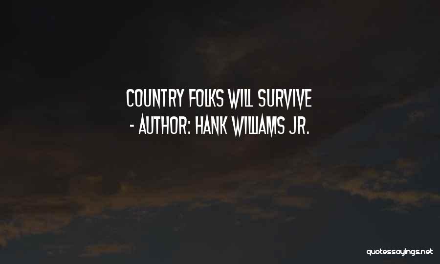 Hank Williams Jr. Quotes: Country Folks Will Survive