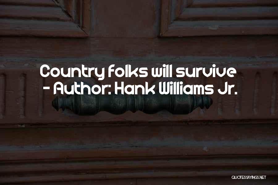 Hank Williams Jr. Quotes: Country Folks Will Survive