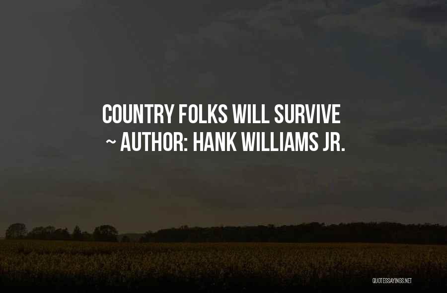 Hank Williams Jr. Quotes: Country Folks Will Survive