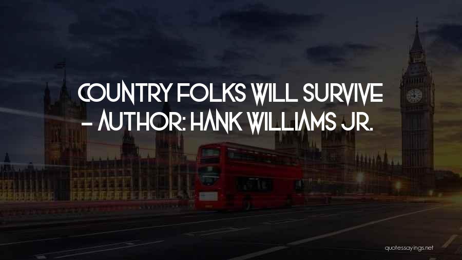 Hank Williams Jr. Quotes: Country Folks Will Survive