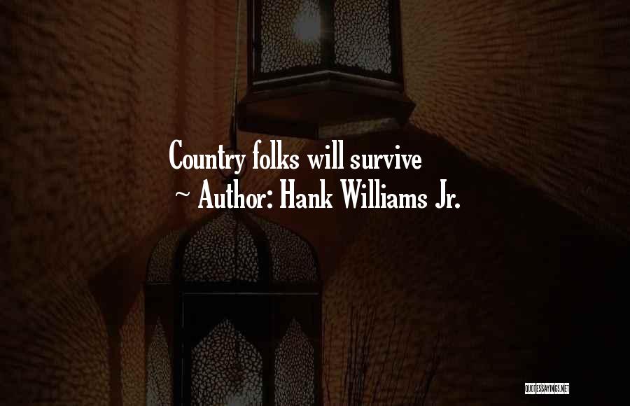 Hank Williams Jr. Quotes: Country Folks Will Survive