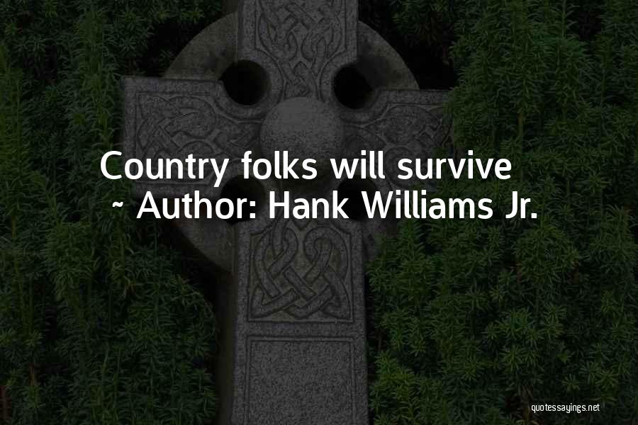Hank Williams Jr. Quotes: Country Folks Will Survive