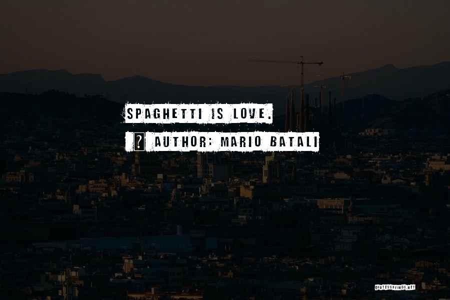 Mario Batali Quotes: Spaghetti Is Love.