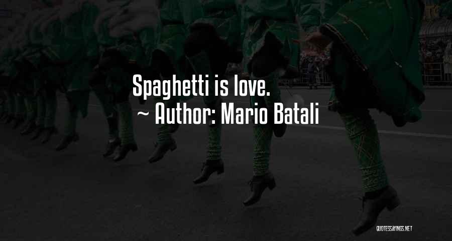 Mario Batali Quotes: Spaghetti Is Love.