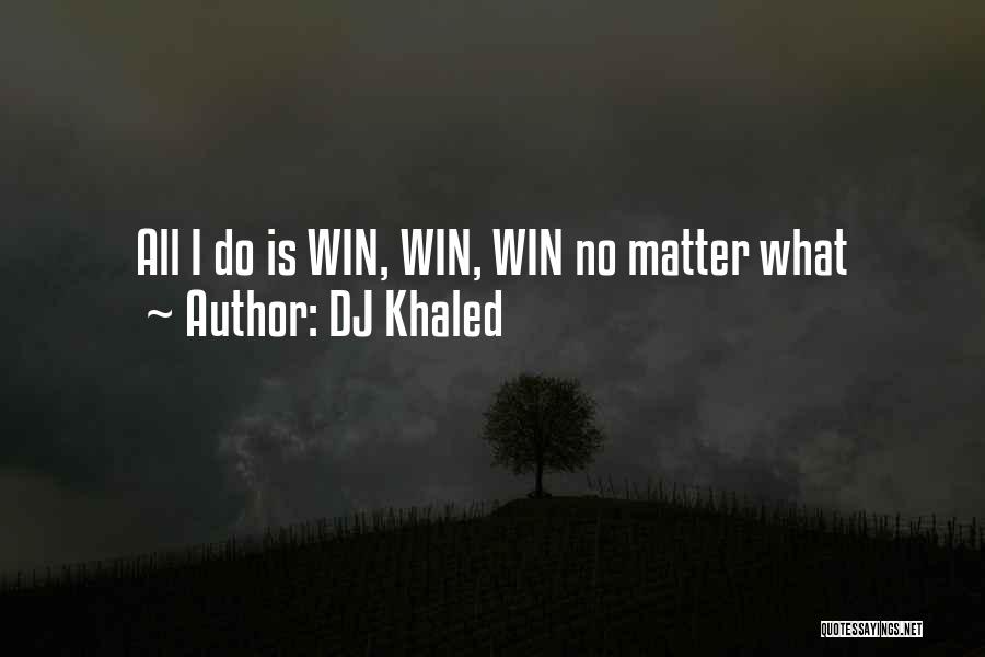 DJ Khaled Quotes: All I Do Is Win, Win, Win No Matter What
