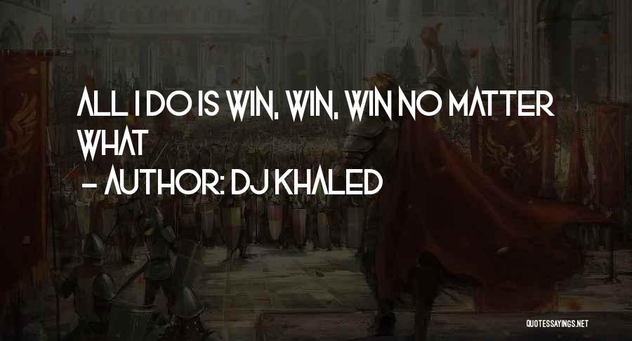 DJ Khaled Quotes: All I Do Is Win, Win, Win No Matter What