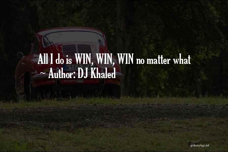 DJ Khaled Quotes: All I Do Is Win, Win, Win No Matter What