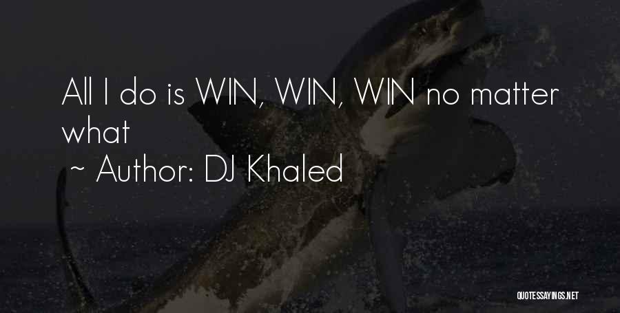 DJ Khaled Quotes: All I Do Is Win, Win, Win No Matter What