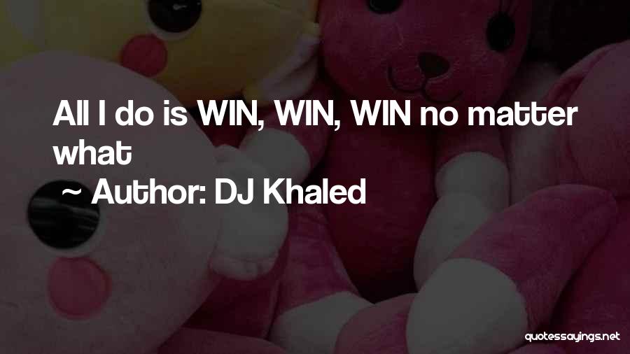 DJ Khaled Quotes: All I Do Is Win, Win, Win No Matter What