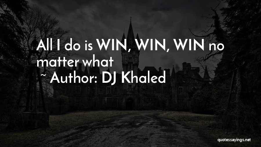 DJ Khaled Quotes: All I Do Is Win, Win, Win No Matter What