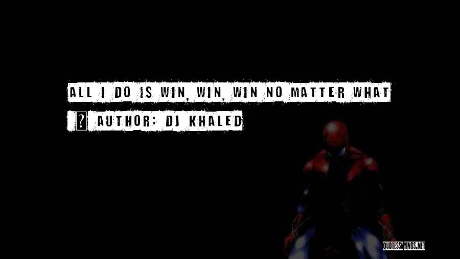 DJ Khaled Quotes: All I Do Is Win, Win, Win No Matter What