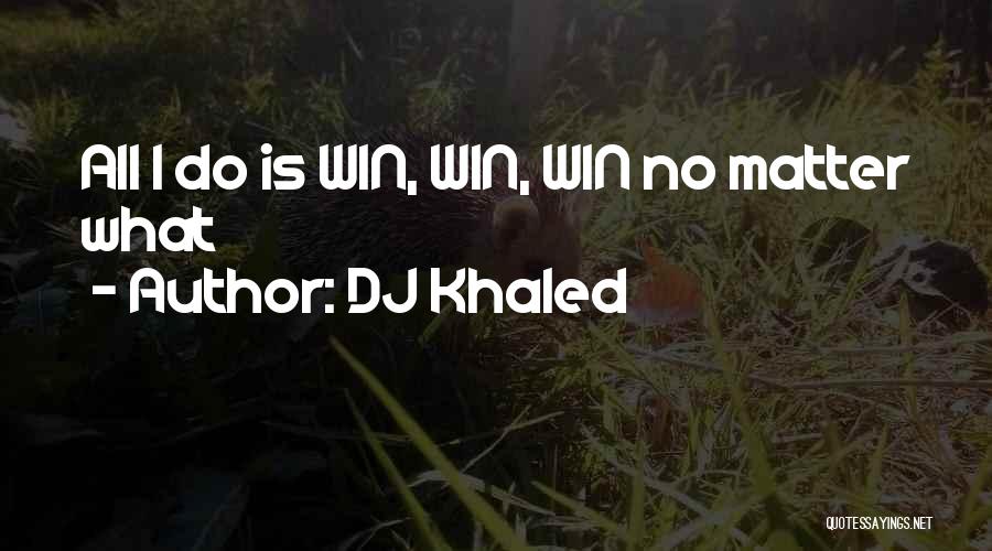 DJ Khaled Quotes: All I Do Is Win, Win, Win No Matter What