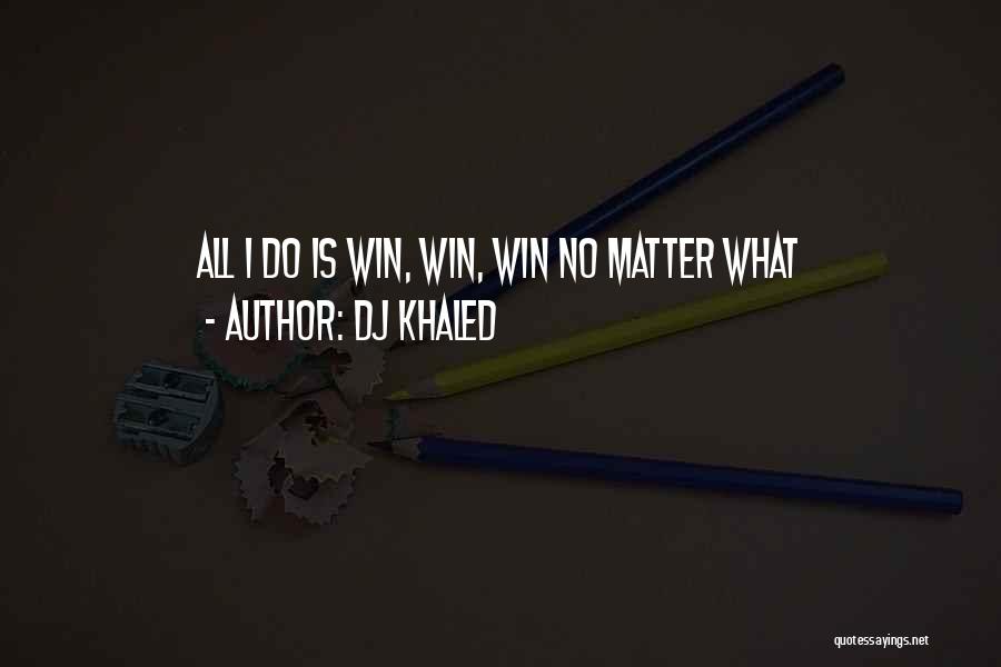 DJ Khaled Quotes: All I Do Is Win, Win, Win No Matter What