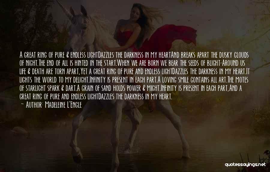 Madeleine L'Engle Quotes: A Great Ring Of Pure & Endless Lightdazzles The Darkness In My Heartand Breaks Apart The Dusky Clouds Of Night.the