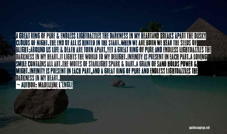 Madeleine L'Engle Quotes: A Great Ring Of Pure & Endless Lightdazzles The Darkness In My Heartand Breaks Apart The Dusky Clouds Of Night.the