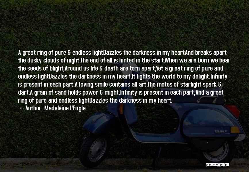 Madeleine L'Engle Quotes: A Great Ring Of Pure & Endless Lightdazzles The Darkness In My Heartand Breaks Apart The Dusky Clouds Of Night.the