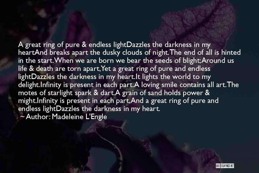 Madeleine L'Engle Quotes: A Great Ring Of Pure & Endless Lightdazzles The Darkness In My Heartand Breaks Apart The Dusky Clouds Of Night.the