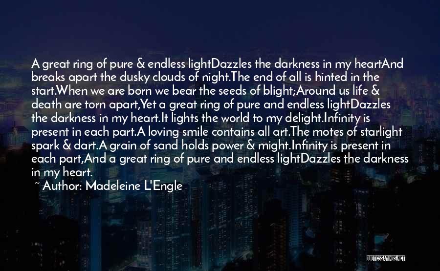 Madeleine L'Engle Quotes: A Great Ring Of Pure & Endless Lightdazzles The Darkness In My Heartand Breaks Apart The Dusky Clouds Of Night.the