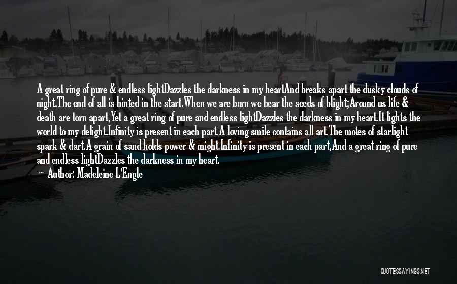 Madeleine L'Engle Quotes: A Great Ring Of Pure & Endless Lightdazzles The Darkness In My Heartand Breaks Apart The Dusky Clouds Of Night.the