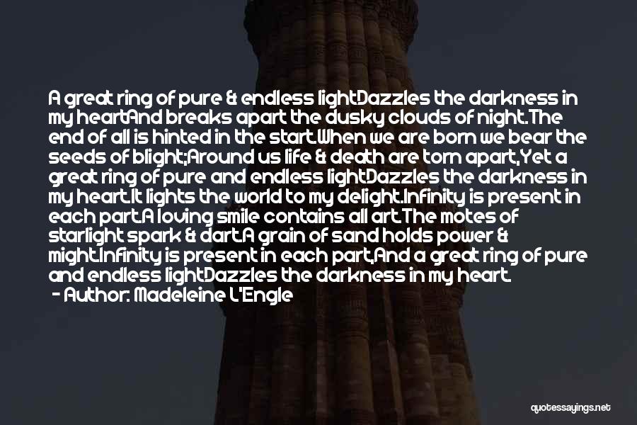 Madeleine L'Engle Quotes: A Great Ring Of Pure & Endless Lightdazzles The Darkness In My Heartand Breaks Apart The Dusky Clouds Of Night.the