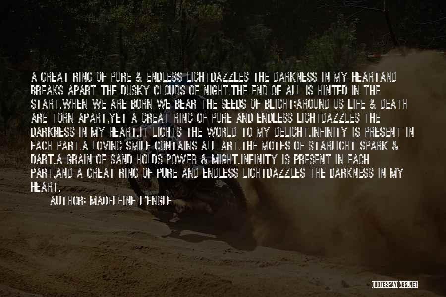 Madeleine L'Engle Quotes: A Great Ring Of Pure & Endless Lightdazzles The Darkness In My Heartand Breaks Apart The Dusky Clouds Of Night.the