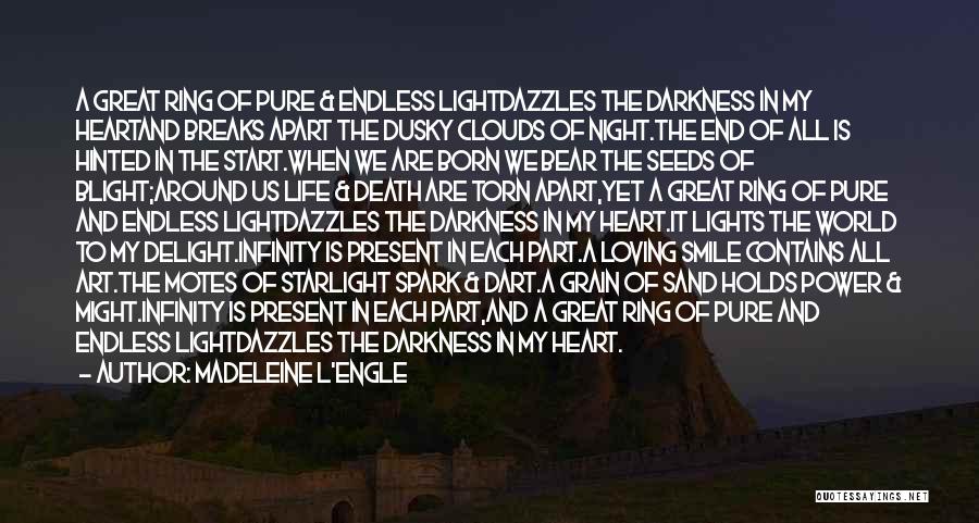 Madeleine L'Engle Quotes: A Great Ring Of Pure & Endless Lightdazzles The Darkness In My Heartand Breaks Apart The Dusky Clouds Of Night.the