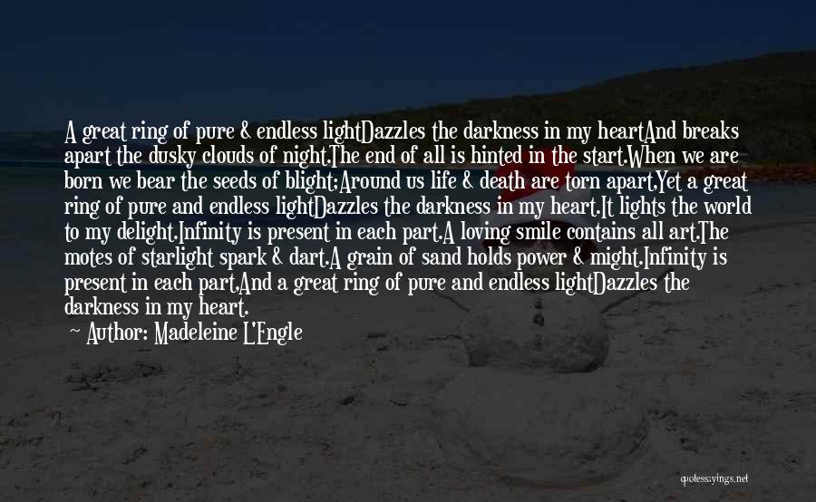 Madeleine L'Engle Quotes: A Great Ring Of Pure & Endless Lightdazzles The Darkness In My Heartand Breaks Apart The Dusky Clouds Of Night.the