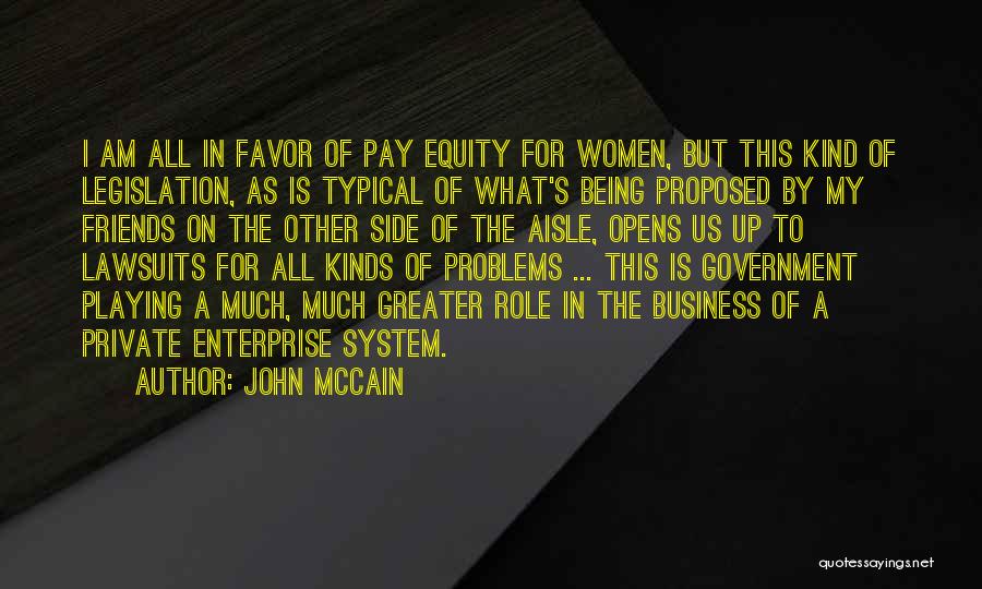 John McCain Quotes: I Am All In Favor Of Pay Equity For Women, But This Kind Of Legislation, As Is Typical Of What's