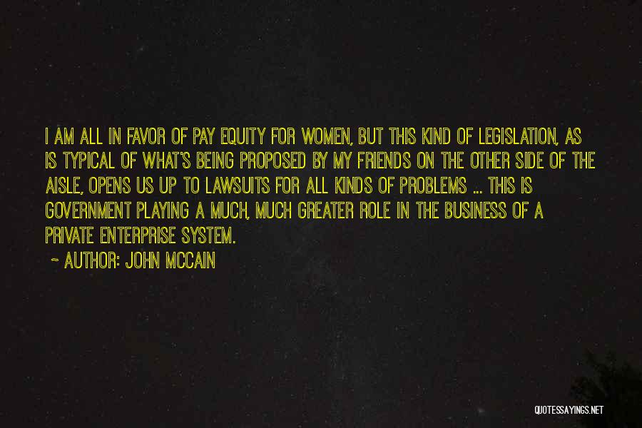 John McCain Quotes: I Am All In Favor Of Pay Equity For Women, But This Kind Of Legislation, As Is Typical Of What's