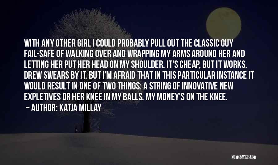 Katja Millay Quotes: With Any Other Girl I Could Probably Pull Out The Classic Guy Fail-safe Of Walking Over And Wrapping My Arms