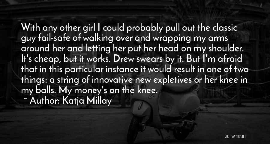 Katja Millay Quotes: With Any Other Girl I Could Probably Pull Out The Classic Guy Fail-safe Of Walking Over And Wrapping My Arms