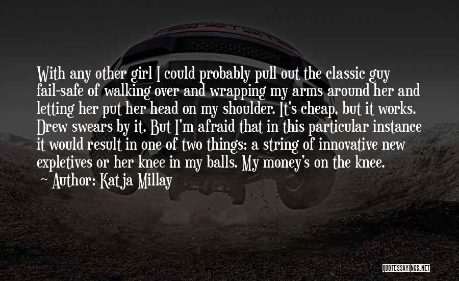 Katja Millay Quotes: With Any Other Girl I Could Probably Pull Out The Classic Guy Fail-safe Of Walking Over And Wrapping My Arms