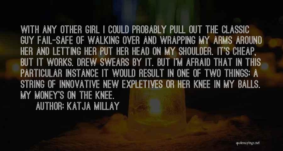 Katja Millay Quotes: With Any Other Girl I Could Probably Pull Out The Classic Guy Fail-safe Of Walking Over And Wrapping My Arms