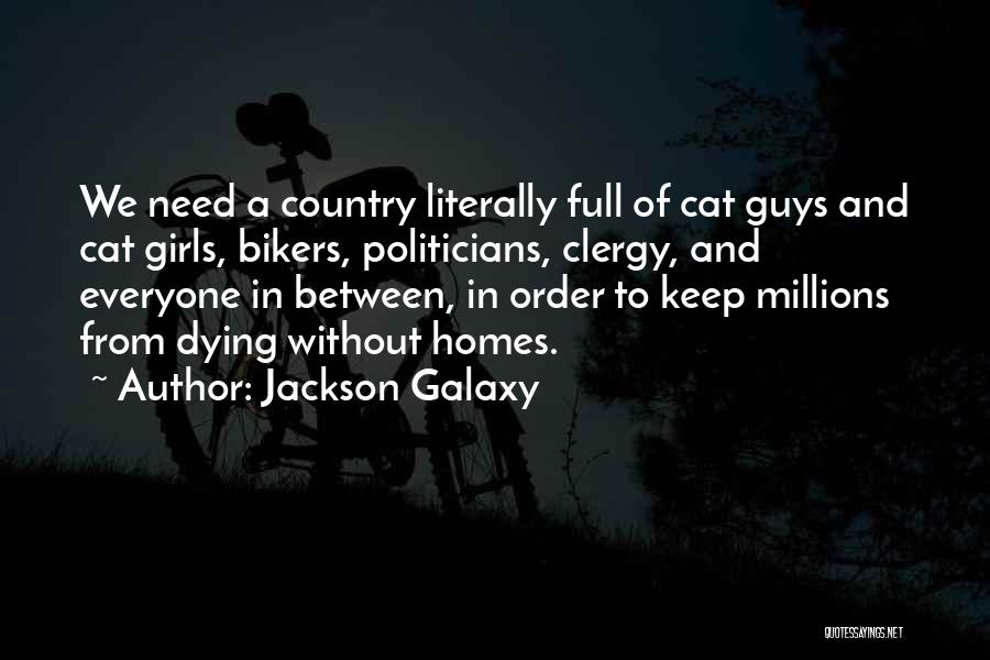 Jackson Galaxy Quotes: We Need A Country Literally Full Of Cat Guys And Cat Girls, Bikers, Politicians, Clergy, And Everyone In Between, In