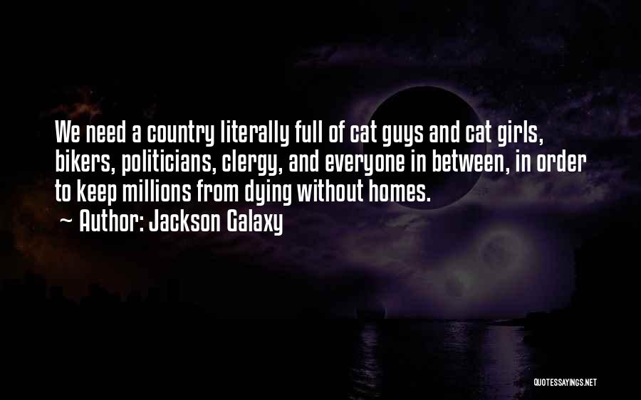 Jackson Galaxy Quotes: We Need A Country Literally Full Of Cat Guys And Cat Girls, Bikers, Politicians, Clergy, And Everyone In Between, In