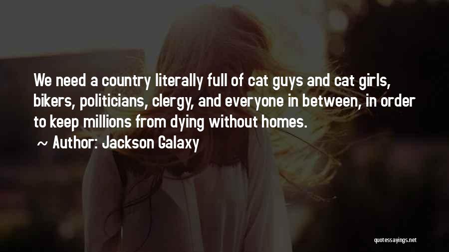 Jackson Galaxy Quotes: We Need A Country Literally Full Of Cat Guys And Cat Girls, Bikers, Politicians, Clergy, And Everyone In Between, In