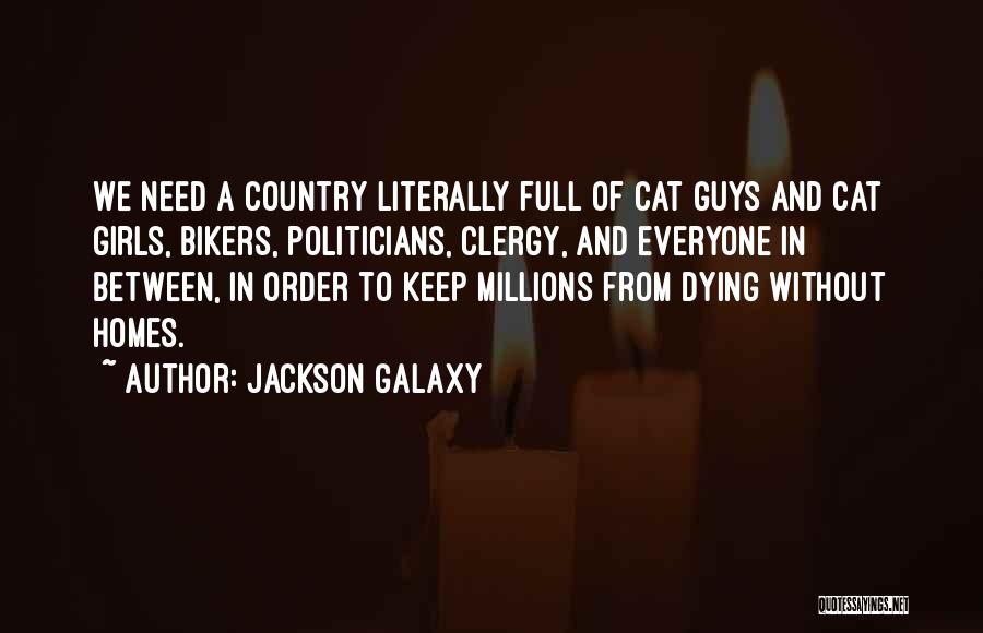 Jackson Galaxy Quotes: We Need A Country Literally Full Of Cat Guys And Cat Girls, Bikers, Politicians, Clergy, And Everyone In Between, In