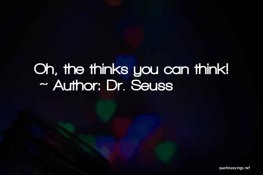 Dr. Seuss Quotes: Oh, The Thinks You Can Think!