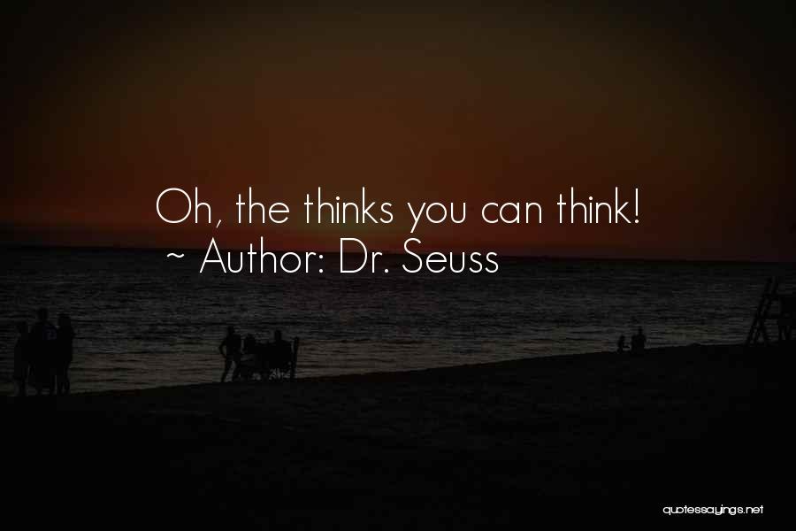 Dr. Seuss Quotes: Oh, The Thinks You Can Think!