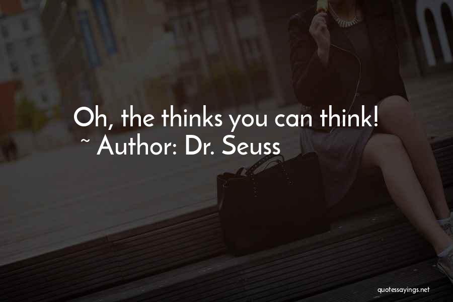 Dr. Seuss Quotes: Oh, The Thinks You Can Think!