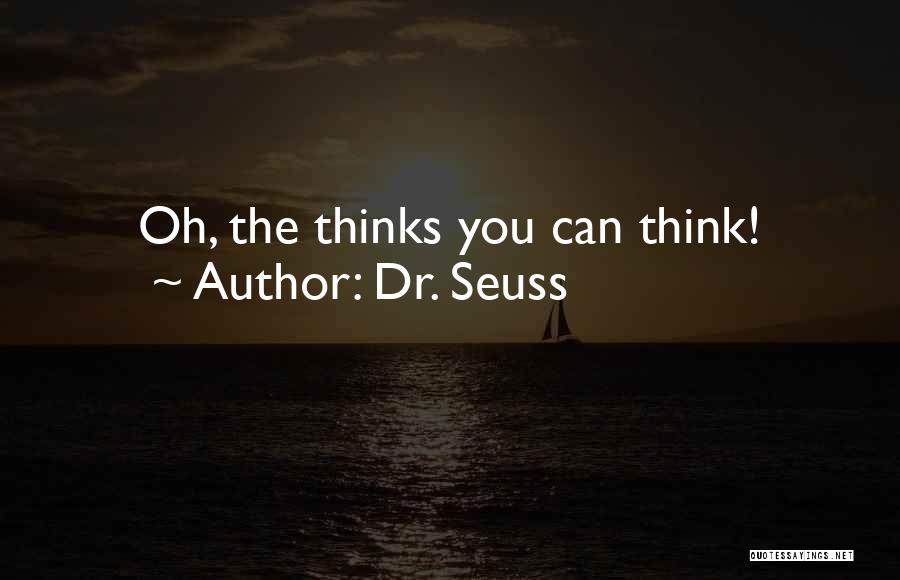 Dr. Seuss Quotes: Oh, The Thinks You Can Think!